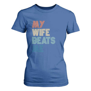 Retro My Wife Beats Me T Shirt For Women Funny Husband Birthday Sarcastic TS10 Royal Blue Print Your Wear