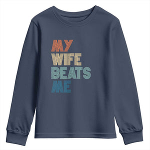 Retro My Wife Beats Me Youth Sweatshirt Funny Husband Birthday Sarcastic TS10 Navy Print Your Wear