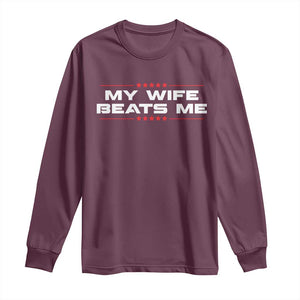 My Wife Beats Me Long Sleeve Shirt Funny Husband Birthday Anniversary Christmas TS10 Maroon Print Your Wear
