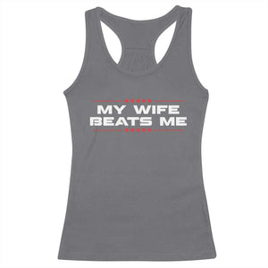 My Wife Beats Me Racerback Tank Top Funny Husband Birthday Anniversary Christmas - Print Your Wear