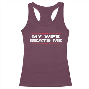 My Wife Beats Me Racerback Tank Top Funny Husband Birthday Anniversary Christmas - Print Your Wear