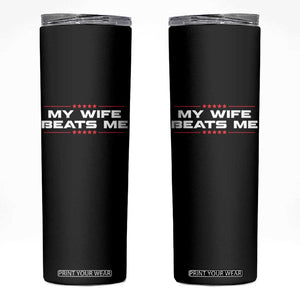 My Wife Beats Me Skinny Tumbler Funny Husband Birthday Anniversary Christmas TS10 Black Print Your Wear