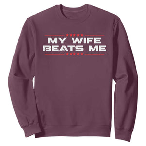 My Wife Beats Me Sweatshirt Funny Husband Birthday Anniversary Christmas TS10 Maroon Print Your Wear