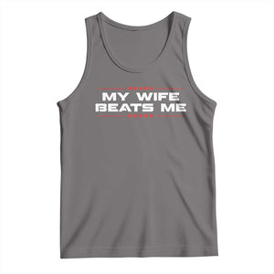My Wife Beats Me Tank Top Funny Husband Birthday Anniversary Christmas - Print Your Wear