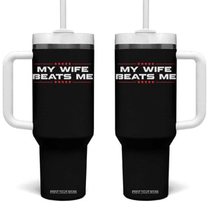 My Wife Beats Me Tumbler With Handle Funny Husband Birthday Anniversary Christmas TS10 One Size: 40 oz Black Print Your Wear