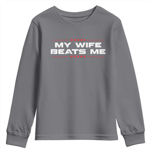 My Wife Beats Me Youth Sweatshirt Funny Husband Birthday Anniversary Christmas TS10 Charcoal Print Your Wear