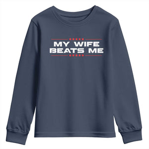 My Wife Beats Me Youth Sweatshirt Funny Husband Birthday Anniversary Christmas TS10 Navy Print Your Wear