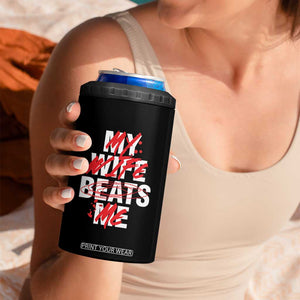 My Wife Beats Me 4 in 1 Can Cooler Tumbler Funny Husband Birthday Anniversary TS10 Print Your Wear