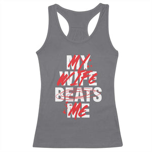 My Wife Beats Me Racerback Tank Top Funny Husband Birthday Anniversary - Print Your Wear