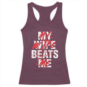 My Wife Beats Me Racerback Tank Top Funny Husband Birthday Anniversary - Print Your Wear
