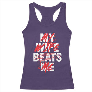 My Wife Beats Me Racerback Tank Top Funny Husband Birthday Anniversary - Print Your Wear