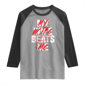 My Wife Beats Me Raglan Shirt Funny Husband Birthday Anniversary TS10 Sport Gray Black Print Your Wear