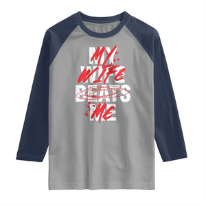 My Wife Beats Me Raglan Shirt Funny Husband Birthday Anniversary TS10 Sport Gray Navy Print Your Wear