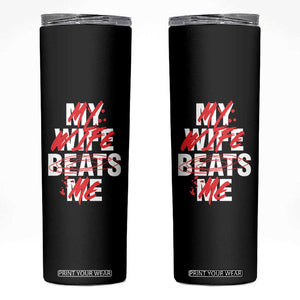 My Wife Beats Me Skinny Tumbler Funny Husband Birthday Anniversary TS10 Black Print Your Wear