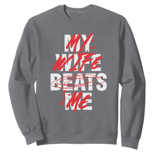 My Wife Beats Me Sweatshirt Funny Husband Birthday Anniversary TS10 Charcoal Print Your Wear