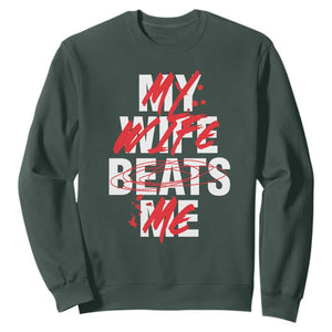 My Wife Beats Me Sweatshirt Funny Husband Birthday Anniversary TS10 Dark Forest Green Print Your Wear