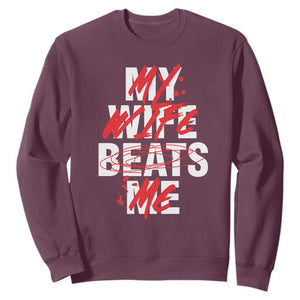 My Wife Beats Me Sweatshirt Funny Husband Birthday Anniversary TS10 Maroon Print Your Wear