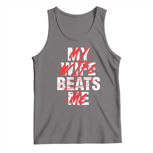 My Wife Beats Me Tank Top Funny Husband Birthday Anniversary - Print Your Wear