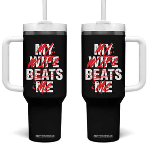 My Wife Beats Me Tumbler With Handle Funny Husband Birthday Anniversary TS10 One Size: 40 oz Black Print Your Wear