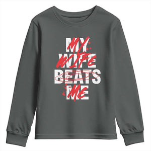 My Wife Beats Me Youth Sweatshirt Funny Husband Birthday Anniversary TS10 Dark Heather Print Your Wear
