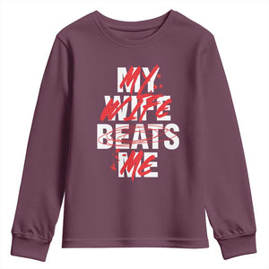My Wife Beats Me Youth Sweatshirt Funny Husband Birthday Anniversary TS10 Maroon Print Your Wear