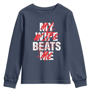 My Wife Beats Me Youth Sweatshirt Funny Husband Birthday Anniversary TS10 Navy Print Your Wear