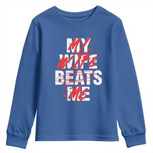 My Wife Beats Me Youth Sweatshirt Funny Husband Birthday Anniversary TS10 Royal Blue Print Your Wear