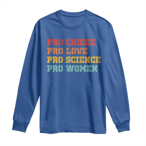 Pro Choice Pro Love Pro Science Pro Women Long Sleeve Shirt Retro Equal Rights TS10 Royal Blue Print Your Wear