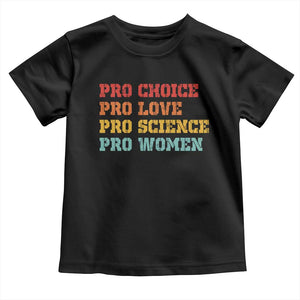 Pro Choice Pro Love Pro Science Pro Women Toddler T Shirt Retro Equal Rights TS10 Black Print Your Wear