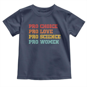 Pro Choice Pro Love Pro Science Pro Women Toddler T Shirt Retro Equal Rights TS10 Navy Print Your Wear
