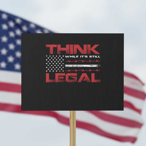 Think While It's Still Legal Protest Sign Patriotic Flag TS10 Horizontal 18" × 24" Black Print Your Wear