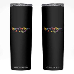 I Closed My Book to Be Here Skinny Tumbler TS10 Black Print Your Wear