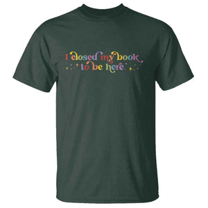 I Closed My Book to Be Here T Shirt TS10 Dark Forest Green Print Your Wear