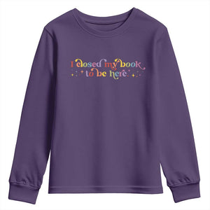 I Closed My Book to Be Here Youth Sweatshirt TS10 Purple Print Your Wear
