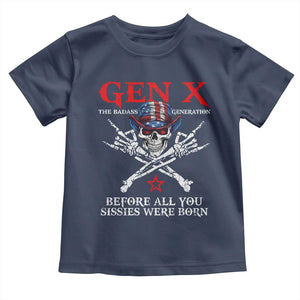Gen X The Badasss Generation Toddler T Shirt Before All You Sissie were Born Skull Rock Hand TS10 Navy Print Your Wear