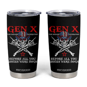 Gen X The Badasss Generation Tumbler Cup Before All You Sissie were Born Skull Rock Hand TS10 Black Print Your Wear