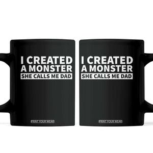 Funny Girl Dad Coffee Mug I Created A Monster She Calls Me Dad Saying Humor TS10 Black Print Your Wear