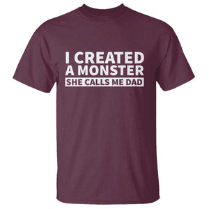 Funny Girl Dad T Shirt I Created A Monster She Calls Me Dad Saying Humor TS10 Maroon Print Your Wear