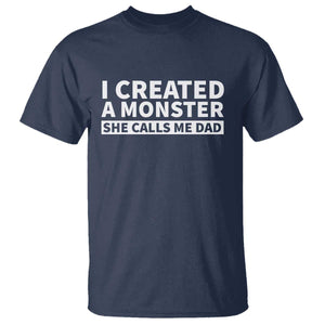 Funny Girl Dad T Shirt I Created A Monster She Calls Me Dad Saying Humor TS10 Navy Print Your Wear
