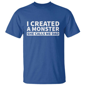Funny Girl Dad T Shirt I Created A Monster She Calls Me Dad Saying Humor TS10 Royal Blue Print Your Wear