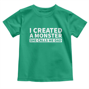 Funny Girl Dad Toddler T Shirt I Created A Monster She Calls Me Dad Saying Humor TS10 Irish Green Print Your Wear