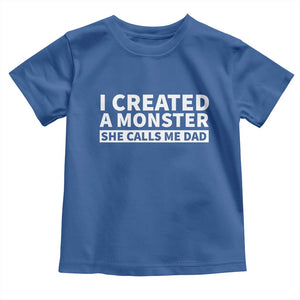 Funny Girl Dad Toddler T Shirt I Created A Monster She Calls Me Dad Saying Humor TS10 Royal Blue Print Your Wear