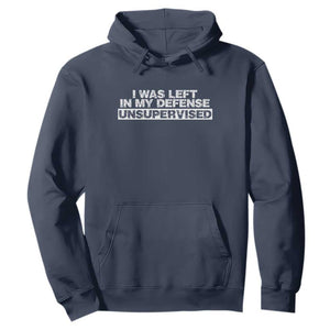 In My Defense I Was Left Unsupervised Hoodie TS10 Navy Print Your Wear