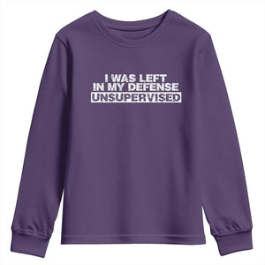 In My Defense I Was Left Unsupervised Youth Sweatshirt TS10 Purple Print Your Wear