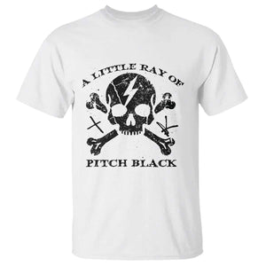 A Little Ray of Pitch Black T Shirt Dark Humor Sarcastic Halloween Spooky Skull TS10 White Print Your Wear