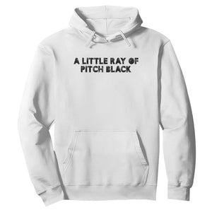 A Little ray of Pitch Black Hoodie Sarcasm Halloween Dark Humor TS10 White Print Your Wear
