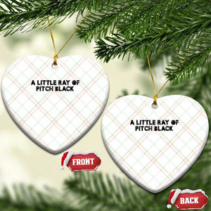 A Little ray of Pitch Black Ceramic Ornament Sarcasm Halloween Dark Humor TS10 Print Your Wear