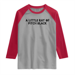 A Little ray of Pitch Black Raglan Shirt Sarcasm Halloween Dark Humor TS10 Sport Gray Red Print Your Wear