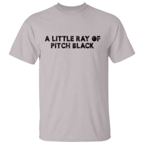 A Little ray of Pitch Black T Shirt Sarcasm Halloween Dark Humor TS10 Ice Gray Print Your Wear