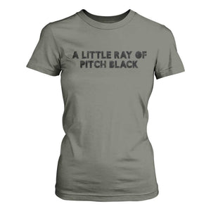 A Little ray of Pitch Black T Shirt For Women Sarcasm Halloween Dark Humor TS10 Military Green Print Your Wear